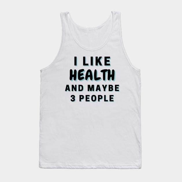 I Like Health And Maybe 3 People Tank Top by Word Minimalism